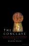 The Conclave · A Sometimes Secret and Occasionally Bloody History of Papal Elections