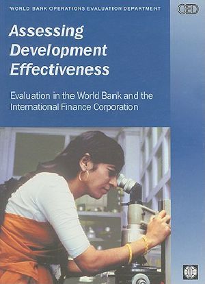 Assessing Development Effectiveness · Evaluation in the World Bank and the International Finance Corporation