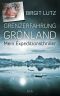 Grenzerfahrung Grönland · Mein Expeditionsthriller