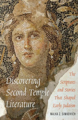 Discovering Second Temple Literature: The Scriptures and Stories That Shaped Early Judaism