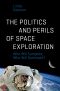 The Politics and Perils of Space Exploration