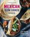 Mexican Slow Cooker Cookbook · Easy, Flavorful Mexican Dishes That Cook Themselves