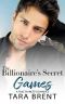 The Billionaire’s Secret Games. A Fake Fiancée Romance · (Billionaire Cousins Book 1)