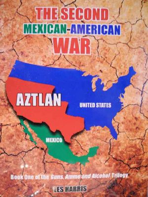 The Second Mexican-American War (The Guns, Ammo and Alcohol Trilogy Book 1)