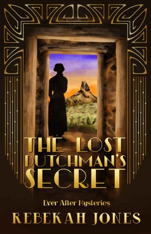 The Lost Dutchman's Secret (Ever After Mysteries Book 5)