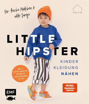 Little Hipster: Kinderkleidung nähen · Für freche Mädchen & wilde Jungs!