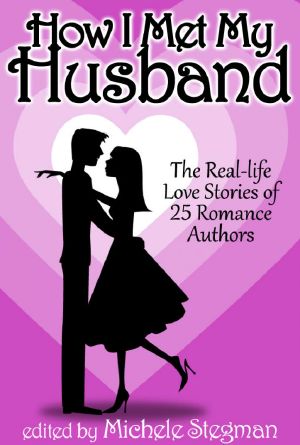 How I Met My Husband · The Real-Life Love Stories of 25 Romance Authors