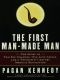 The First Man-Made Man · The Story of Two Sex Changes, One Love Affair, and a Twentieth-Century Medical Revolution