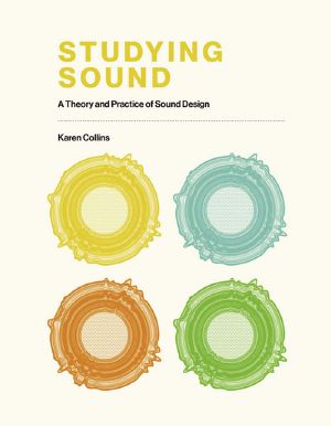 Studying Sound, A Theory and Practice of Sound Design