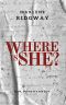 Where Is She? · Look, before it's too late.