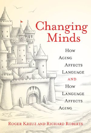 Changing Minds, How Aging Affects Language and How Language Affects Aging