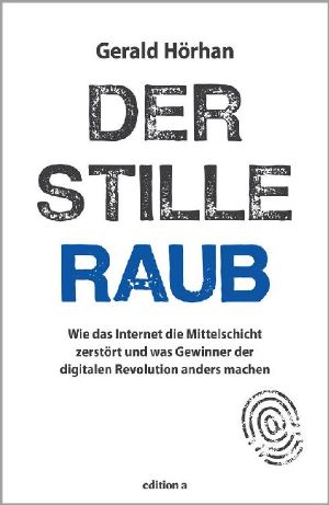 Der stille Raub · Wie das Internet die Mittelschicht zerstört und was Gewinner der digitalen Welt anders machen