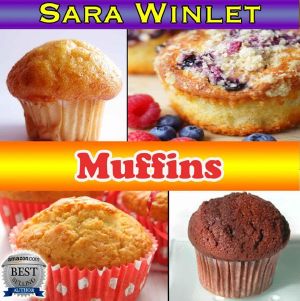 Muffins (Sweet and Savory Muffin Recipes, Butter Spreads)