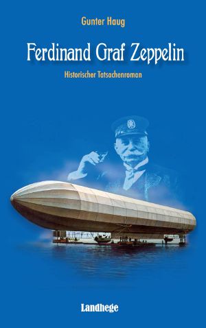 Ferdinand Graf Zeppelin · Historischer Tatsachenroman