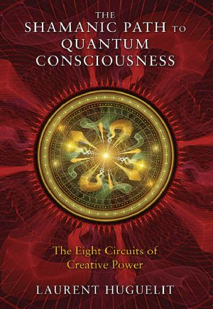 The Shamanic Path to Quantum Consciousness · the Eight Circuits of Creative Power