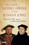 König Heinz und Junker Jörg · Heinrich VIII. und Martin Luther - zwei Kraftnaturen der Reformationszeit