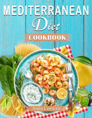 Mediterranean Diet Cookbook · Embrace the Most Healthy Diet Culture and Start Losing Weight Cooking Everyday Easy and Amazing Recipes. (120 Real Mediterranean Recipes)