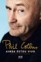 Phil Collins - Ainda Estou Vivo · Uma Autobiografia