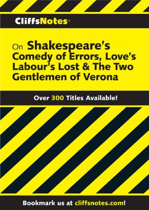 CliffsNotes on Shakespeare's the Comedy of Errors, Love's Labour's Lost & the Two Gentlemen of Verona