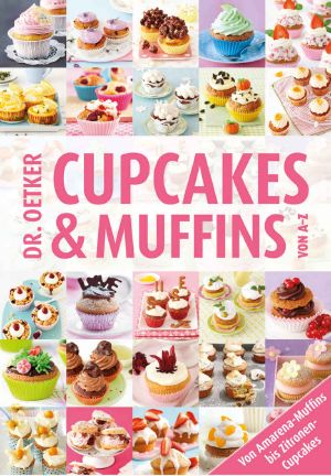 Cupcakes & Muffins von A-Z: Von Amarena-Muffins bis Zitronen-Cupcakes (German Edition)