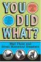 You Did What? · Mad Plans and Great Historical Disasters