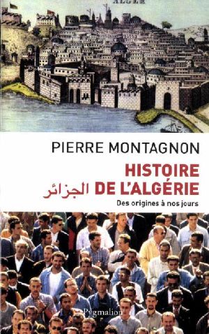 Histoire De L'Algérie. Des Origines À Nos Jours