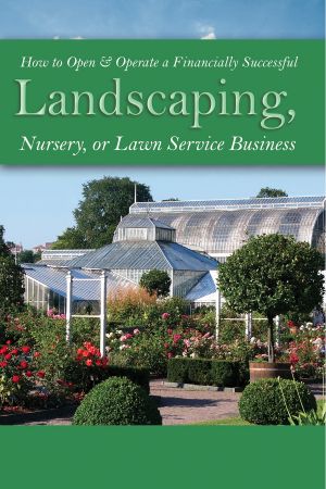 How to Open & Operate a Financially Successful Landscaping, Nursery, or Lawn Service Business