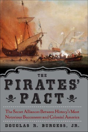 The Pirates' Pact · the Secret Alliances Between History's Most Notorious Buccaneers and Colonial America