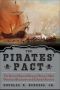 The Pirates' Pact · the Secret Alliances Between History's Most Notorious Buccaneers and Colonial America