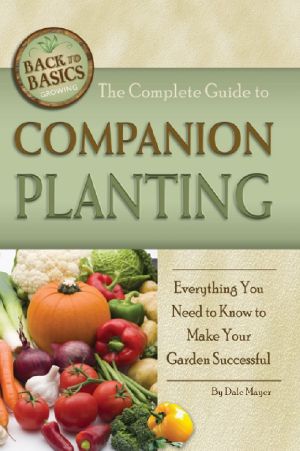 The Complete Guide to Companion Planting · Everything You Need to Know to Make Your Garden Successful