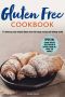 GLUTEN FREE COOKBOOK: 77 delicious and simple dishes from the large recipe and baking world