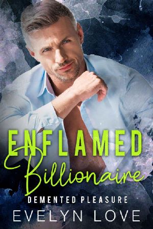 Enflamed Billionaire: Demented Pleasure (Alpha Billionaire Boss Romance Book 4)