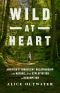 Wild at Heart · America's Turbulent Relationship With Nature, From Exploitation to Redemption (9781250085795)