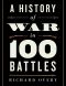 History of War in 100 Battles