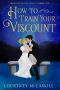 How to Train Your Viscount (The Astley Chronicles Book 1)