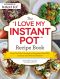 The I Love My Instant Pot Recipe Book · From Trail Mix Oatmeal to Mongolian Beef BBQ, 175 Easy and Delicious Recipes