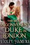 The Most Inconvenient Duke in London: A Steamy Historical Regency Romance Novel