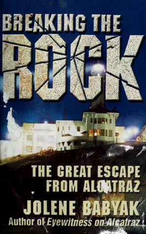 Breaking the Rock · the Great Escape From Alcatraz