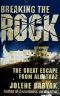 Breaking the Rock · the Great Escape From Alcatraz