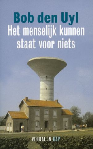 Het Menselijk Kunnen Staat Voor Niets