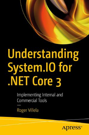 Understanding System.IO for .NET Core 3, Implementing Internal and Commercial Tools