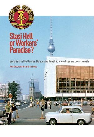 Stasi Hell or Workers' Paradise? · Socialism in the German Democratic Republic - what can we learn from it?