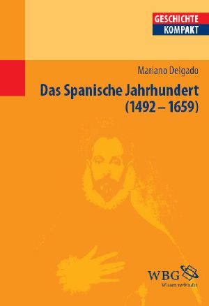 Das Spanische Jahrhundert 1492 bis 1659 (Geschichte kompakt)