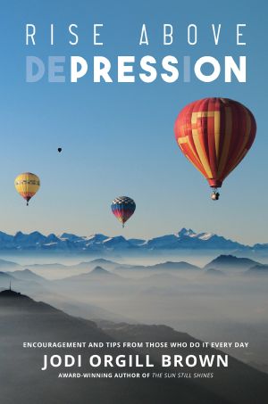 Rise Above Depression · Encouragement and Tips From Those Who Do It Every Day