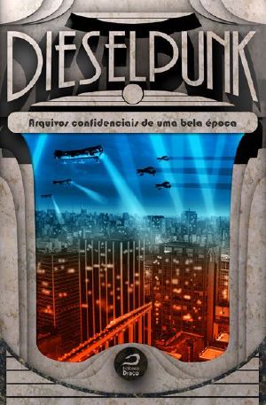 Dieselpunk · Arquivos Confidenciais De Uma Bela Época