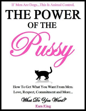 The Power of the Pussy - How to Get What You Want From Men · Love, Respect, Commitment and More! · Dating and Relationship Advice for Women