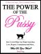 The Power of the Pussy - How to Get What You Want From Men · Love, Respect, Commitment and More! · Dating and Relationship Advice for Women