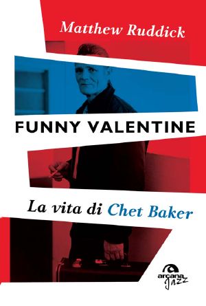 Funny Valentine · La Vita Di Chet Baker