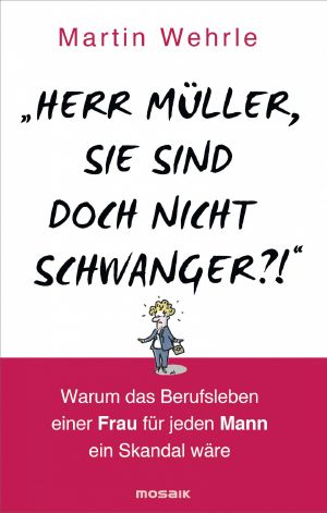 Herr Müller, Sie sind doch nicht schwanger?