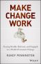 Make Change Work · Staying Nimble, Relevant, and Engaged in a World of Constant Change